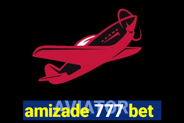 amizade 777 bet